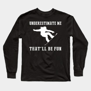 Shred and Smile! Snowboarding Underestimate Me Tee - Embrace the Slope Humor! Long Sleeve T-Shirt